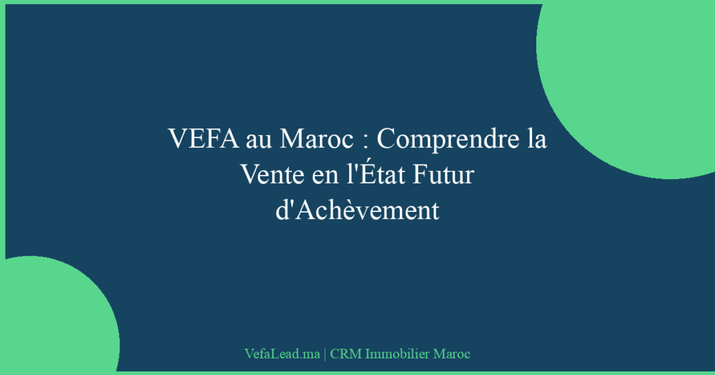 VEFA au Maroc : Comprendre la Vente en l’État Futur d’Achèvement