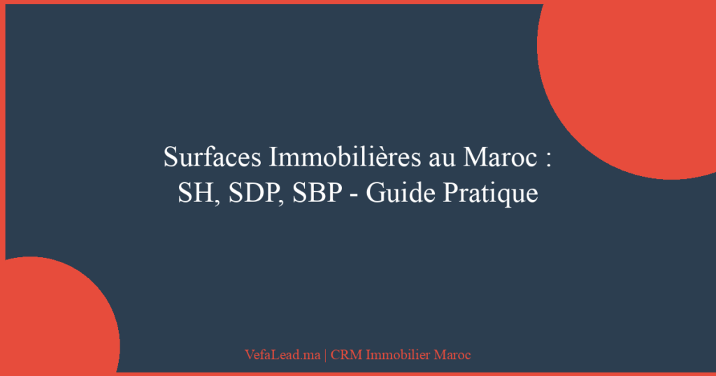 Surfaces Immobilières au Maroc : SH, SDP, SBP – Guide Pratique