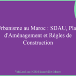 Urbanisme au Maroc : SDAU, Plan d’Aménagement et Règles de Construction