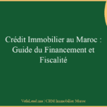 Crédit Immobilier au Maroc : Guide du Financement et Fiscalité