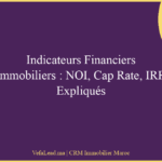 Indicateurs Financiers Immobiliers : NOI, Cap Rate, IRR Expliqués