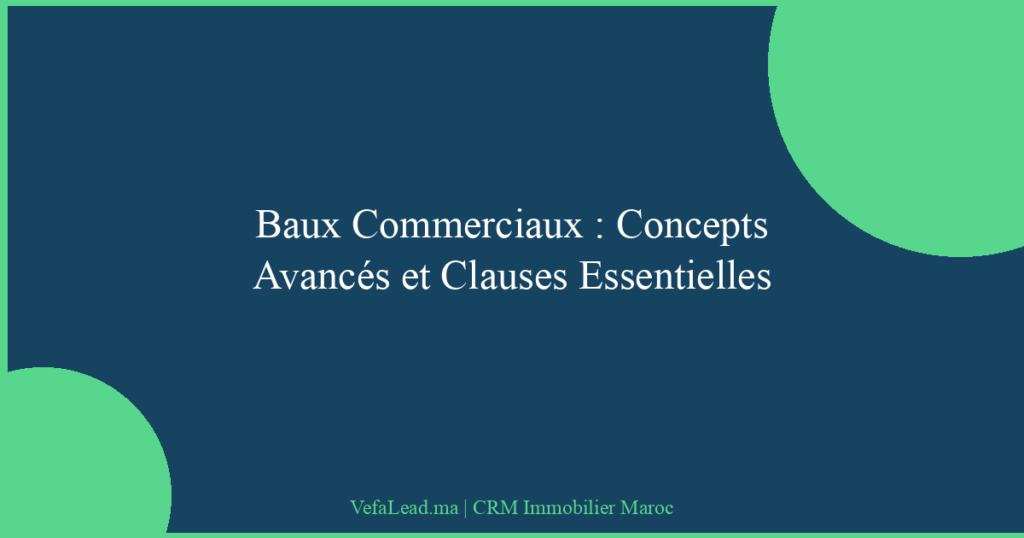 Baux Commerciaux : Concepts Avancés et Clauses Essentielles