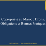 Copropriété au Maroc : Droits, Obligations et Bonnes Pratiques