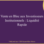 Vente en Bloc aux Investisseurs Institutionnels : Liquidité Rapide
