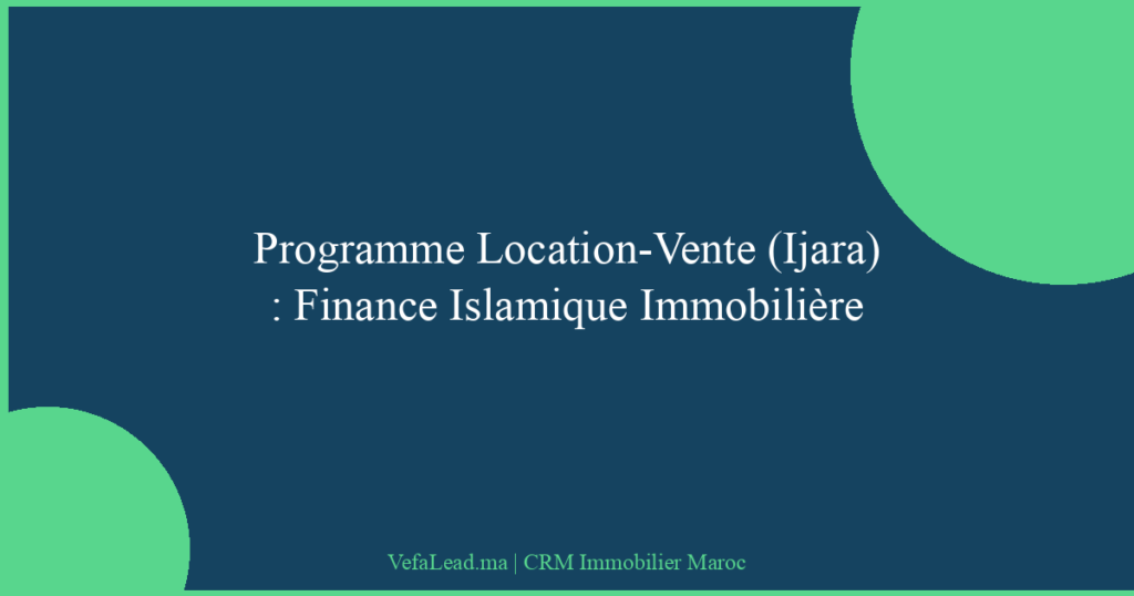Programme Location-Vente (Ijara) : Finance Islamique Immobilière