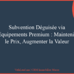 Subvention Déguisée via Équipements Premium : Maintenir le Prix, Augmenter la Valeur