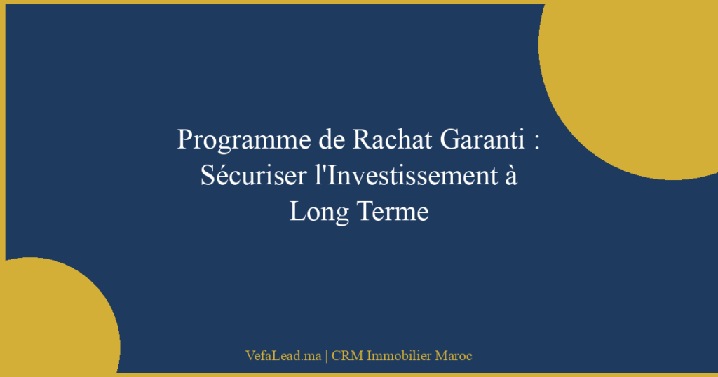 Programme de Rachat Garanti : Sécuriser l’Investissement à Long Terme