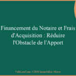 Financement du Notaire et Frais d’Acquisition : Réduire l’Obstacle de l’Apport