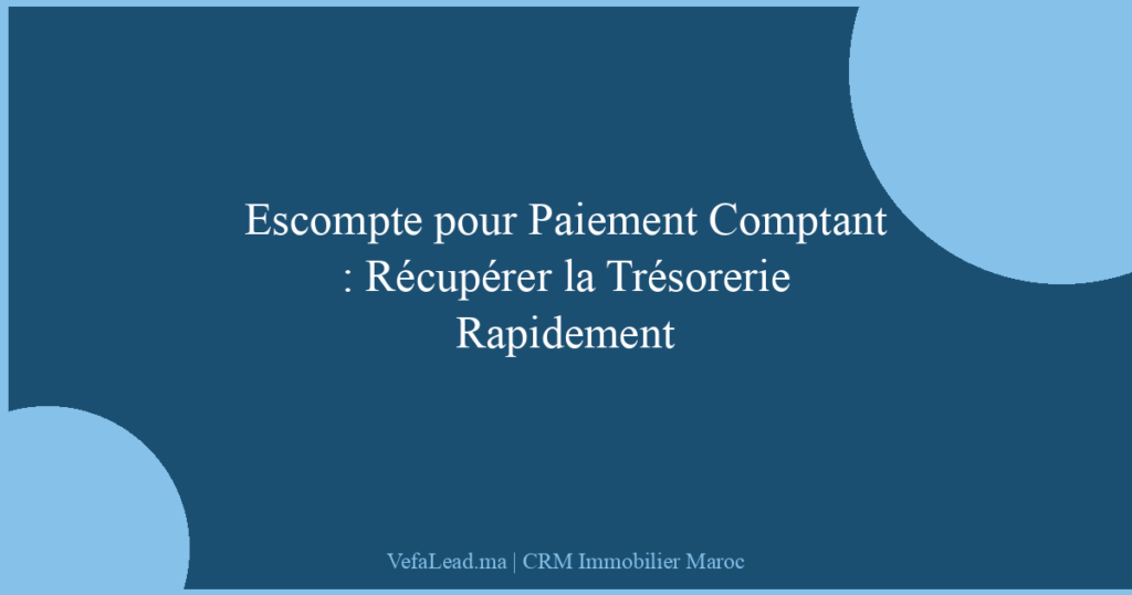 Escompte pour Paiement Comptant : Récupérer la Trésorerie Rapidement