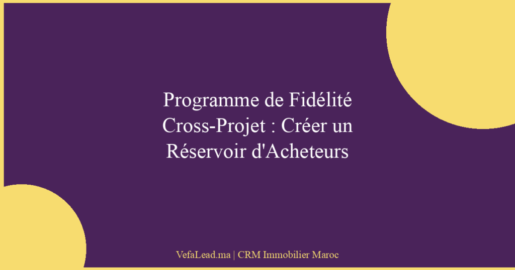 Programme de Fidélité Cross-Projet : Créer un Réservoir d’Acheteurs