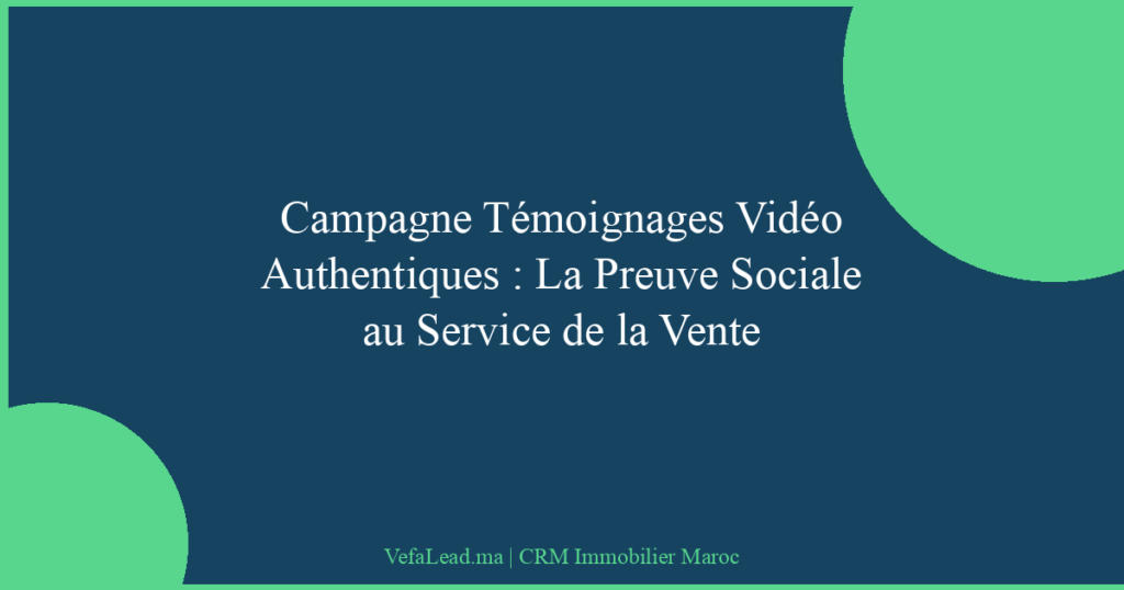 Campagne Témoignages Vidéo Authentiques : La Preuve Sociale au Service de la Vente