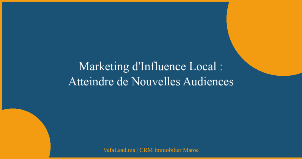 Marketing d’Influence Local : Atteindre de Nouvelles Audiences