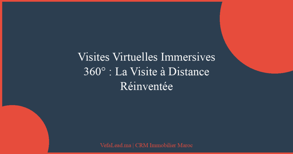 Visites Virtuelles Immersives 360° : La Visite à Distance Réinventée