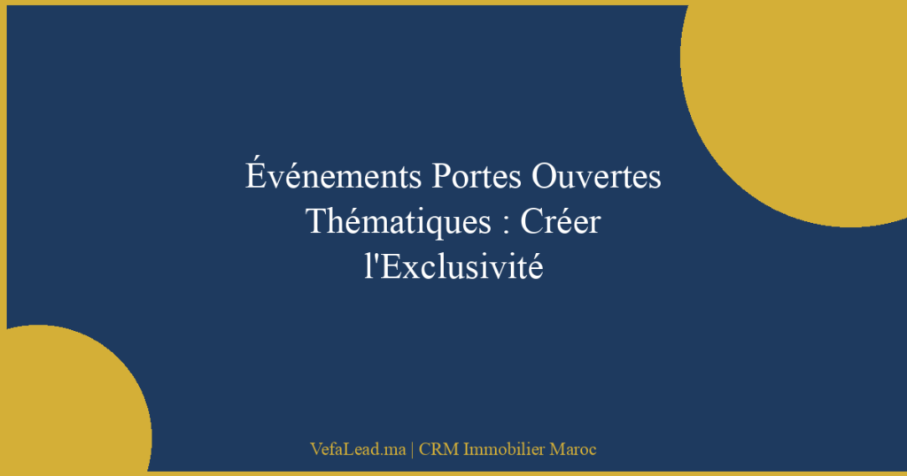 Événements Portes Ouvertes Thématiques : Créer l’Exclusivité