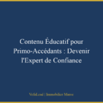 Contenu Éducatif pour Primo-Accédants : Devenir l’Expert de Confiance