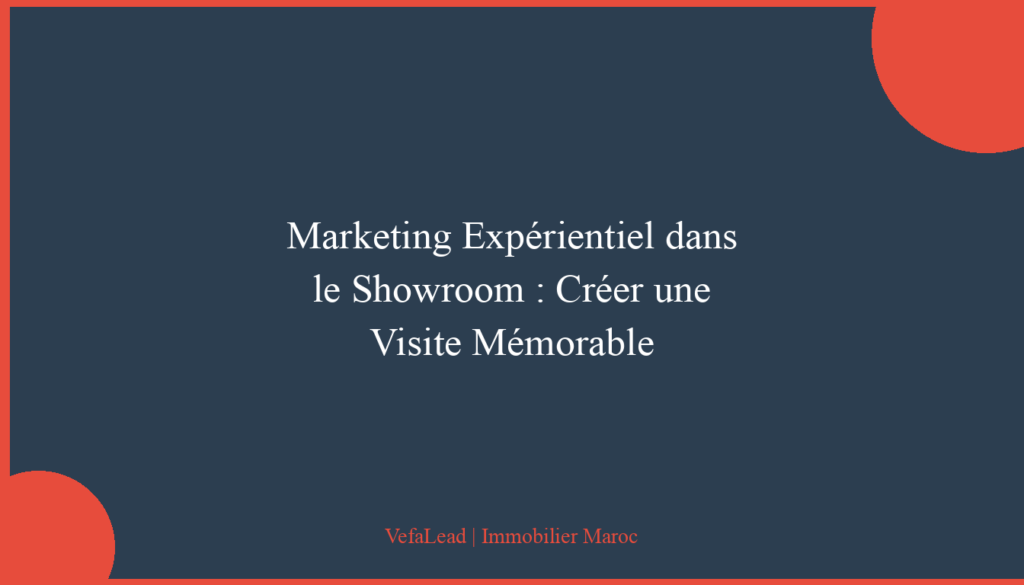 Marketing Expérientiel dans le Showroom : Créer une Visite Mémorable