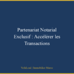 Partenariat Notarial Exclusif : Accélérer les Transactions