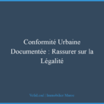 Conformité Urbaine Documentée : Rassurer sur la Légalité