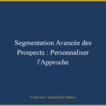 Segmentation Avancée des Prospects : Personnaliser l’Approche