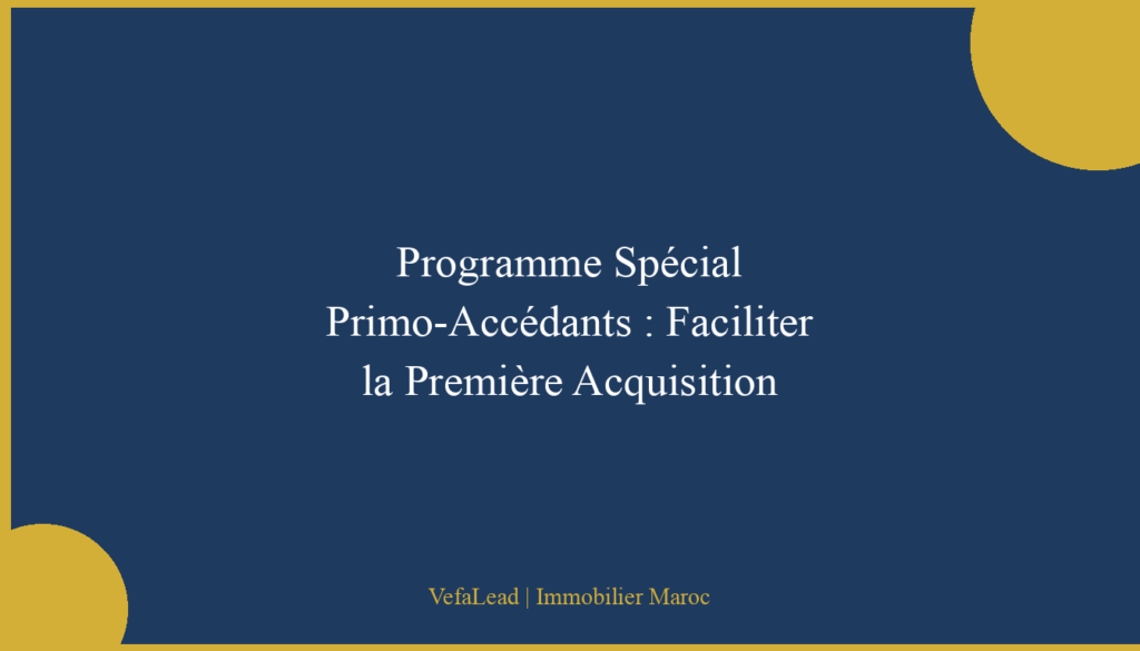 Programme Spécial Primo-Accédants : Faciliter la Première Acquisition
