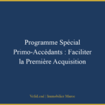 Programme Spécial Primo-Accédants : Faciliter la Première Acquisition