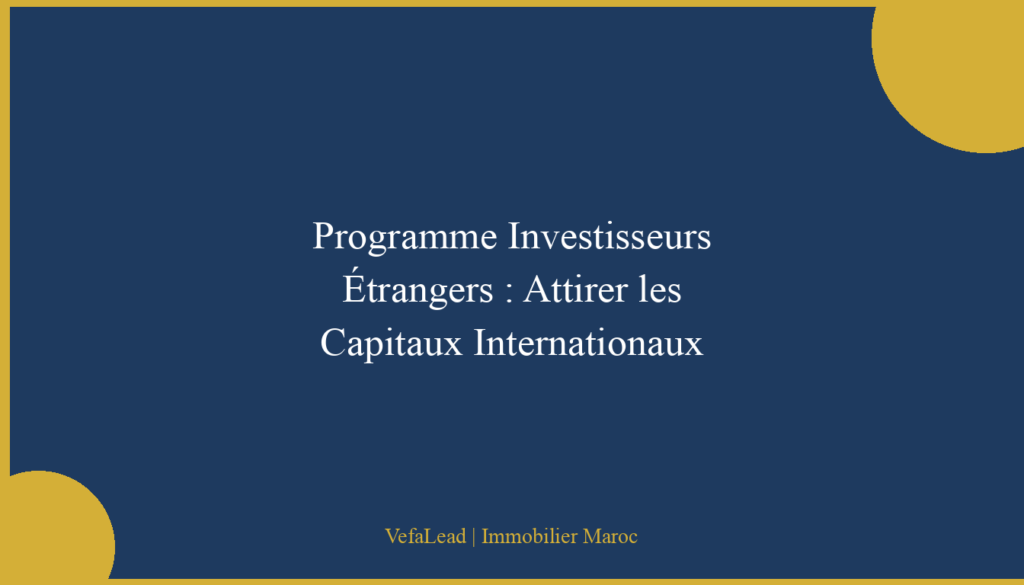 Programme Investisseurs Étrangers : Attirer les Capitaux Internationaux