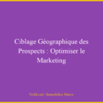 Ciblage Géographique des Prospects : Optimiser le Marketing