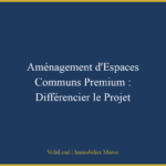 Aménagement d’Espaces Communs Premium : Différencier le Projet