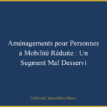 Aménagements pour Personnes à Mobilité Réduite : Un Segment Mal Desservi