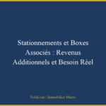 Stationnements et Boxes Associés : Revenus Additionnels et Besoin Réel